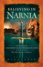 Believing in Narnia A Kid's Guide to Unlocking the Secret Symbols of Faith in C S Lewis' The Chronicles of Narnia