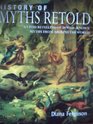 History of Myths Retold A Vivid Retelling of 50 Wellknown Myths from Around the World