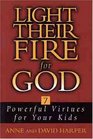 Light Their Fire for God Seven Powerful Virtues for Your Kids