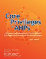 Core Privileges for AHPs Third Edition Develop and Implement CriteriaBased Privileging for Nonphysician Practitioners