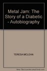METAL JAM THE STORY OF A DIABETIC  AUTOBIOGRAPHY