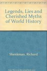 Legends Lies and Cherished Myths of World History
