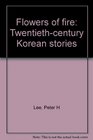Flowers of fire Twentiethcentury Korean stories
