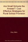 Are Small Schools the Answer Cost Effective Strategies for Rural School Provision