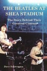 The Beatles At Shea Stadium The Story Behind Their Greatest Concert