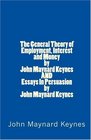 The General Theory of Employment Interest and Money by John Maynard Keynes AND Essays In Persuasion by John Maynard Keynes