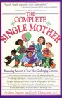 The Complete Single Mother: Reassuring Answers to Your Most Challenging Concerns