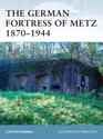 The German Fortress of Metz 18701944