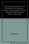The Tortoise Evolution of the Multinational Corporation Foreign Technological Activity in Swedish Multinational Firms 18901990