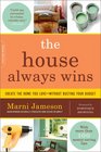 The House Always Wins Create the Home You LoveWithout Busting Your Budget