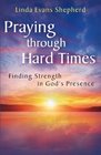 Praying through Hard Times Finding Strength in God's Presence