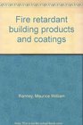 Fire retardant building products and coatings