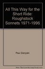 All This Way for the Short Ride Roughstock Sonnets 19711996 Poems