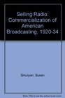 Selling Radio The Commercialization of American Broadcasting 19201934