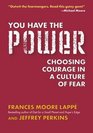 You Have the Power Choosing Courage in a Culture of Fear