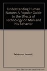 Understanding Human Nature A Popular Guide to the Effects of Technology on Man and His Behavior