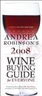 Andrea Robinson's 2008 Wine Buying Guide for Everyone An American Master Sommelier's Simple Guide to Great Wine and Food Matches
