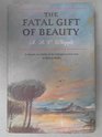 The Fatal Gift of Beauty the Final Years of Byron and Shelley