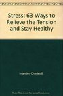 Stress 63 Ways to Relieve the Tension and Stay Healthy