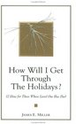 How Will I Get Through the Holidays 12 Ideas for Those Whose Loved One Has Died