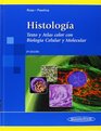 Histologa / Histology Texto y atlas color con biologa celular y molecular / Color Atlas and Text in Cell and Molecular Biology