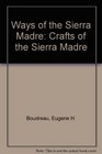 Ways of the Sierra Madre Crafts of the Sierra Madre