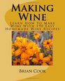 Making Wine Learn How To Make Wine With 190 Easy Homemade Wine Recipes