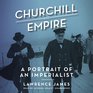 Churchill and Empire A Portrait of an Imperialist