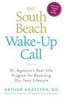 The South Beach Wake-Up Call: Dr. Agatston's Revolutionary Program for Reversing our Toxic Lifestyle