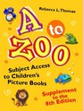 A to Zoo Supplement to the 8th Edition Subject Access to Children's Picture Books