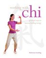 Working with Chi Practical Ways to Harness Healing Energy