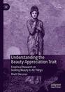 Understanding the Beauty Appreciation Trait Empirical Research on Seeking Beauty in All Things