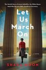 Let Us March On: A Novel