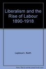Liberalism and the Rise of Labour 18901918