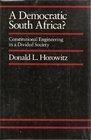 A Democratic South Africa Constitutional Engineering in a Divided Society