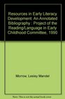 Resources in Early Literacy Development An Annotated Bibliography  Project of the Reading/Language in Early Childhood Committee 1990