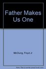 Father Makes Us One