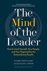 The Mind of the Leader How to Lead Yourself Your People and Your Organization for Extraordinary Results