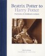 Beatrix Potter to Harry Potter Portraits of Children's Writers