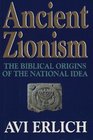 ANCIENT ZIONISM  THE BIBLICAL ORIGINS OF THE NATIONAL IDEA
