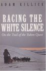 Racing the White Silence On the Trail of the Yukon Quest