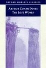 The Lost World Being an Account of the Recent Amazing Adventures of Professor George E Challenger Lord John Roxton Professor Summerlee and Mr ED Malone of the