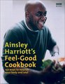 Ainsley Harriott's FeelGood Cookbook 150 BrandNew Recipes for Body and Soul