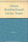 Union Brotherhood Union Town The History of the Carpenters' Union of Chicago 18631987