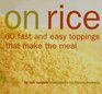 On Rice 60 Fast and Easy Toppings That Make the Meal