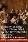 History of the City of New York in the Seventeenth Century Volume I  New Amsterdam