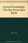 Carnal Knowledge The Sex Trivia Quiz Book