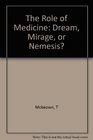 The Role of Medicine Dream Mirage or Nemesis