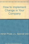 How to Implement Change in Your Company