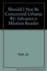 Should I Not Be Concerned Urbana 87 Advance a Mission Reader